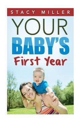 Parenting: Your Baby's First Year by Stacy Miller