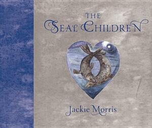 The Seal Children by Jackie Morris