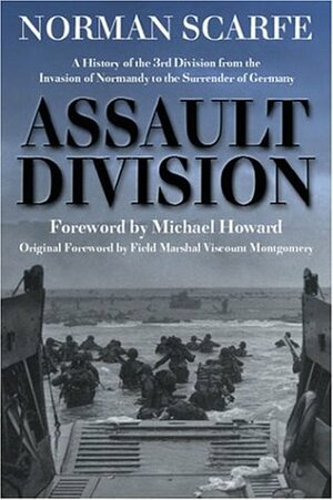Assault Division: A History of the 3rd Division from the Invasion of Normandy to the Surrender of Germany by Bernard Montgomery, Michael Eliot Howard, Norman Scarfe