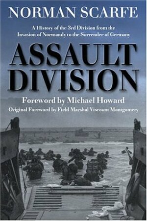 Assault Division: A History of the 3rd Division from the Invasion of Normandy to the Surrender of Germany by Norman Scarfe, Bernard Montgomery, Michael Eliot Howard