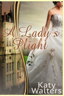 A Lady's Plight: Lords of Sussex by Katy Walters