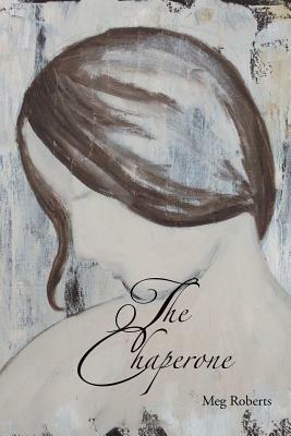 The Chaperone by Meg Roberts