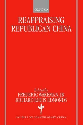 Reappraising Republican China by Frederic E. Wakeman Jr.