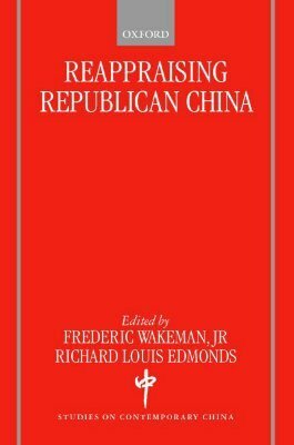 Reappraising Republican China by Frederic E. Wakeman Jr.
