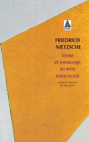 Verite et mensonge au sens extra-moral by Friedrich Nietzsche