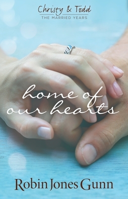 Home of Our Hearts (Christy & Todd: The Married Years V2) by Robin Jones Gunn