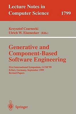 Generative and Component-Based Software Engineering: First International Symposium, Gcse'99, Erfurt, Germany, September 28-30, 1999. Revised Papers by 