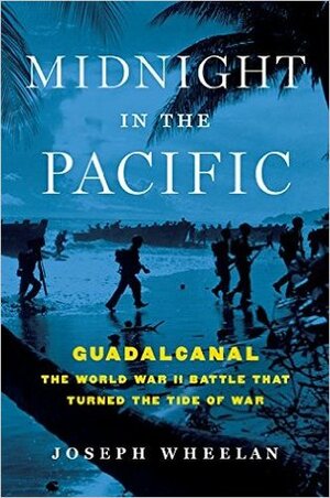 Midnight in the Pacific: Guadalcanal--The World War II Battle That Turned the Tide of War by Joseph Wheelan