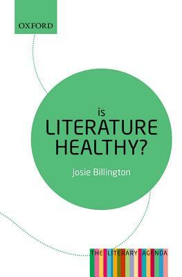 Is Literature Healthy?: The Literary Agenda by Josie Billington