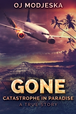 Gone: Catastrophe in Paradise by Oj Modjeska