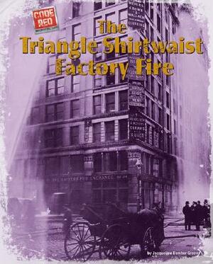 The Triangle Shirtwaist Factory Fire by Jacqueline Dembar Greene