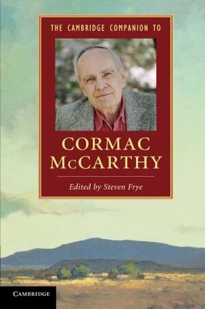The Cambridge Companion to Cormac McCarthy by Steven Frye