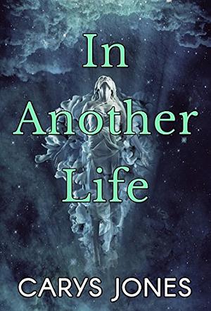 In Another Life by Carys Jones