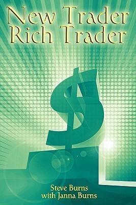 New Trader, Rich Trader: How to Make Money in the Stock Market by Steve Burns