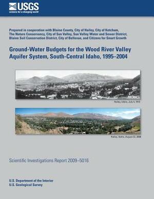 Ground-Water Budgets for the Wood River Valley Aquifer System, South-Central Idaho, 1995?2004 by U. S. Department of the Interior