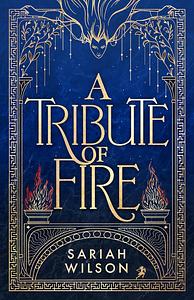 A Tribute of Fire by Sariah Wilson