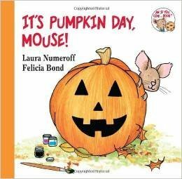It's Pumpkin Day, Mouse! by Laura; Bond, Felicia Numeroff (2014-08-01) by Laura Joffe Numeroff
