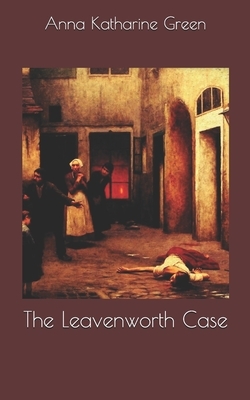 The Leavenworth Case by Anna Katharine Green