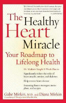 The Healthy Heart Miracle: Your Roadmap to Lifelong Health by Gabe Mirkin
