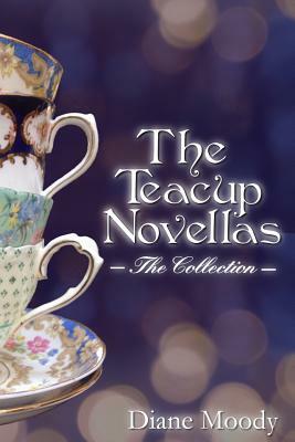 The Teacups Novellas: The Collection by Diane Moody