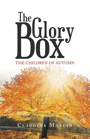 The Glory Box: The Children of Autumn by Claudine Marcin, Claudine Marcin