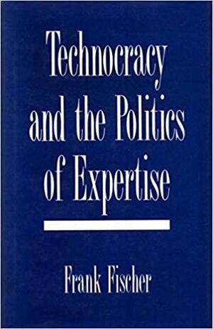 Technocracy and the Politics of Expertise by Carol H. Weiss, SAGE Publishing