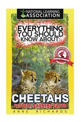 Everything You Should Know About: Cheetahs by Anne Richards