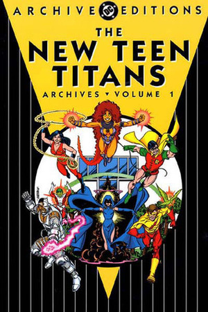 The New Teen Titans Archives, Vol. 1 by Curt Swan, George Pérez, Pablo Marcos, Romeo Tanghal, Marv Wolfman, Frank Chiaramonte, Dick Giordano