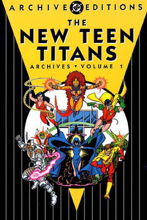 The New Teen Titans Archives, Vol. 1 by Dick Giordano, Frank Chiaramonte, Curt Swan, George Pérez, Marv Wolfman, Pablo Marcos, Romeo Tanghal