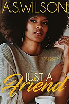Just A Friend by A.S. Wilson
