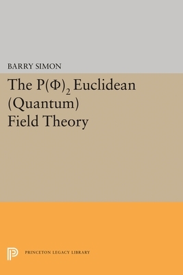 P(0)2 Euclidean (Quantum) Field Theory by Barry Simon