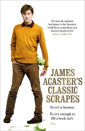 James Acaster's Classic Scrapes by James Acaster