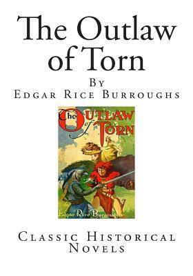 The Outlaw of Torn: Classic Historical Novels by Edgar Rice Burroughs