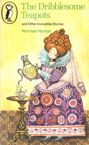 The Dribblesome Teapots And Other Incredible Stories by Norman Hunter