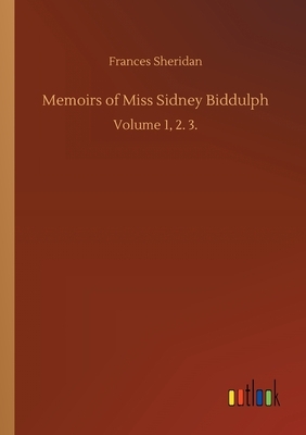 Memoirs of Miss Sidney Biddulph: Volume 1, 2. 3. by Frances Sheridan