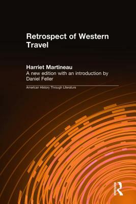 Retrospect of Western Travel by Daniel Feller, Harriet Martineau