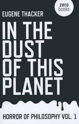 In the Dust of This Planet by Eugene Thacker