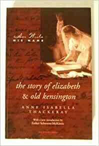 Old Kensington & the Story of Elizabeth: 1873 1878 Editions by Marie M. Roberts, Anne Isabella Thackeray Ritchie, Esther Schwartz-McKinzie