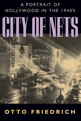 City of Nets: A Portrait of Hollywood in the 1940as by Otto Friedrich