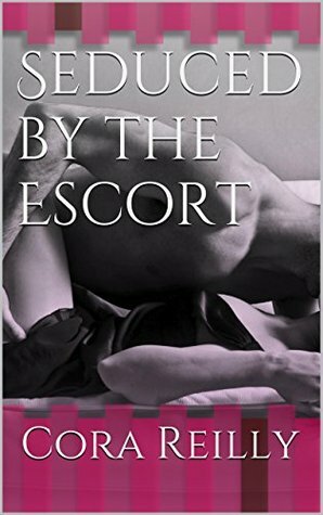 Seduced by the Escort by Cora Landry, Cora Reilly