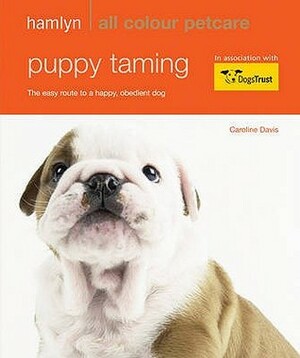 Puppy Taming: The Easy Route to a Happy, Obedient Dog by Caroline Davis