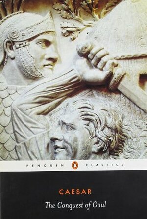 The Conquest of Gaul by Aulus Hirtius, Gaius Julius Caesar, S.A. Handford, Jane F. Gardner