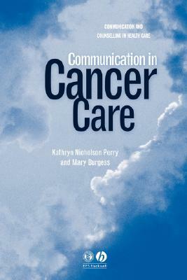 Communication in Cancer Care by Mary Burgess, Kathryn Nicholson Perry