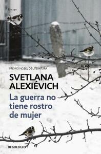 La Guerra No Tiene Rostro de Mujer by Svetlana Alexievich