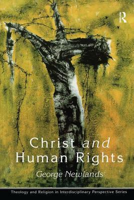 Christ And Human Rights: The Transformative Engagement by George Newlands