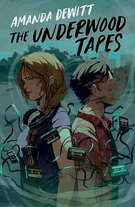 The Underwood Tapes by Amanda DeWitt