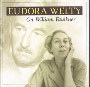 On William Faulkner by Noel Polk, Eudora Welty