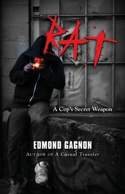 Rat: A Cops Secret Weapon by Edmond Gagnon