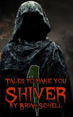 Tales to Make You Shiver by Brian Schell