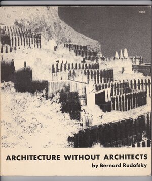 Architecture without Architects by Bernard Rudofsky